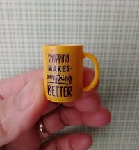 Play scale 1:6 or Barbie dollhouse yellow coffee mug with message Shopping Makes Everything Better for 12-inch dolls REF Yellow shopping
