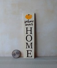 1:12 Dollhouse porch sign Welcome to our Home with pumpkin decal Wooden porch sign for autumn REF White background