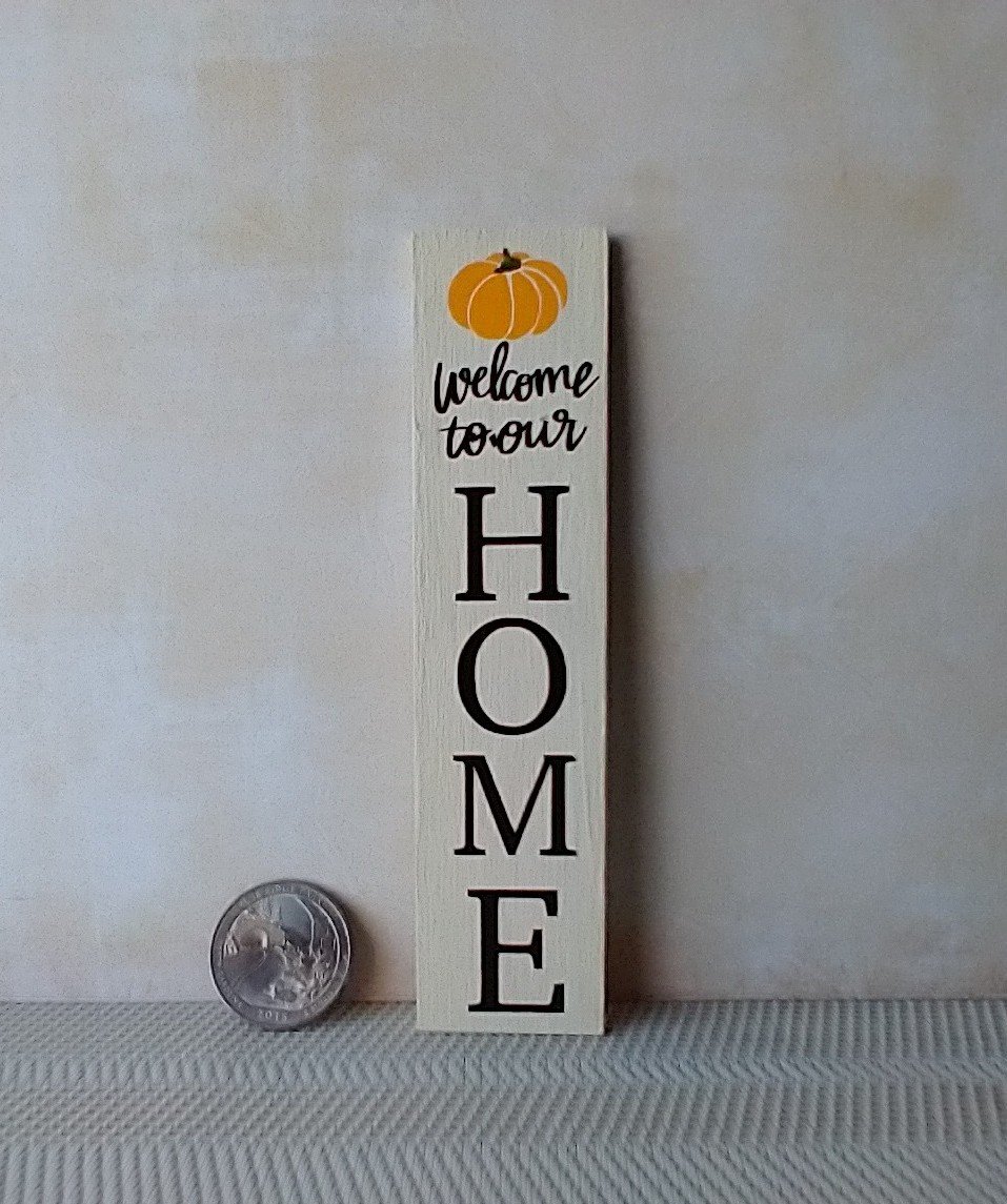 1:12 Dollhouse porch sign Welcome to our Home with pumpkin decal Wooden porch sign for autumn REF White background