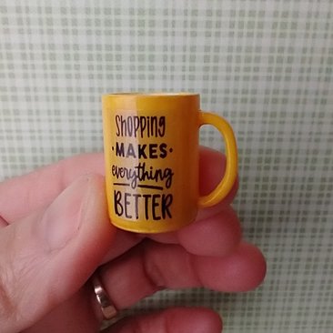 Play scale 1:6 or Barbie dollhouse yellow coffee mug with message Shopping Makes Everything Better for 12-inch dolls REF Yellow shopping